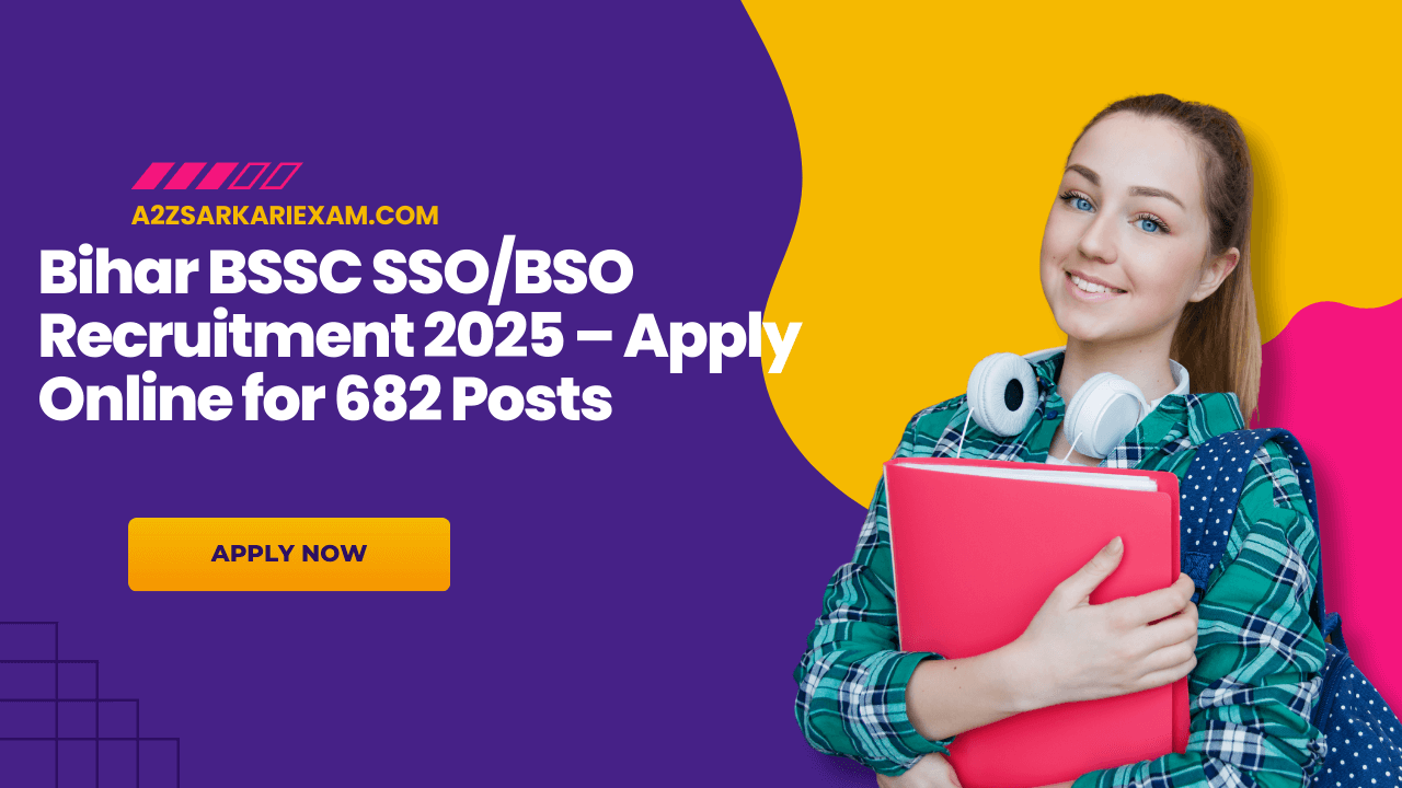 Bihar BSSC SSO_BSO Recruitment 2025 – Apply Online for 682 Posts