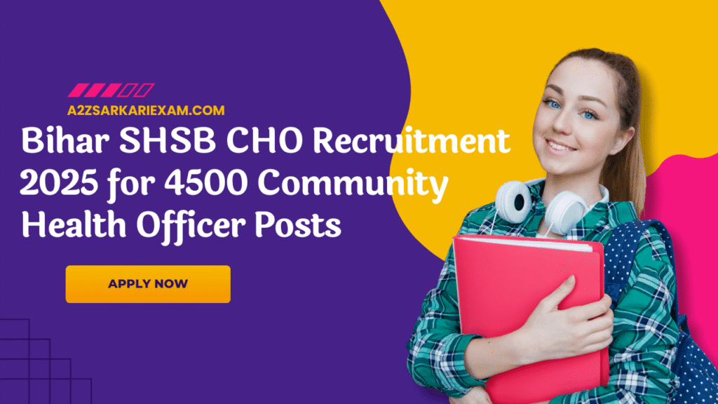 Bihar SHSB CHO Recruitment 2025 – Apply Online for 4500 Community Health Officer Posts