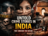 Untold Crime Stories in India: Dark Secrets That Shocked the Nation